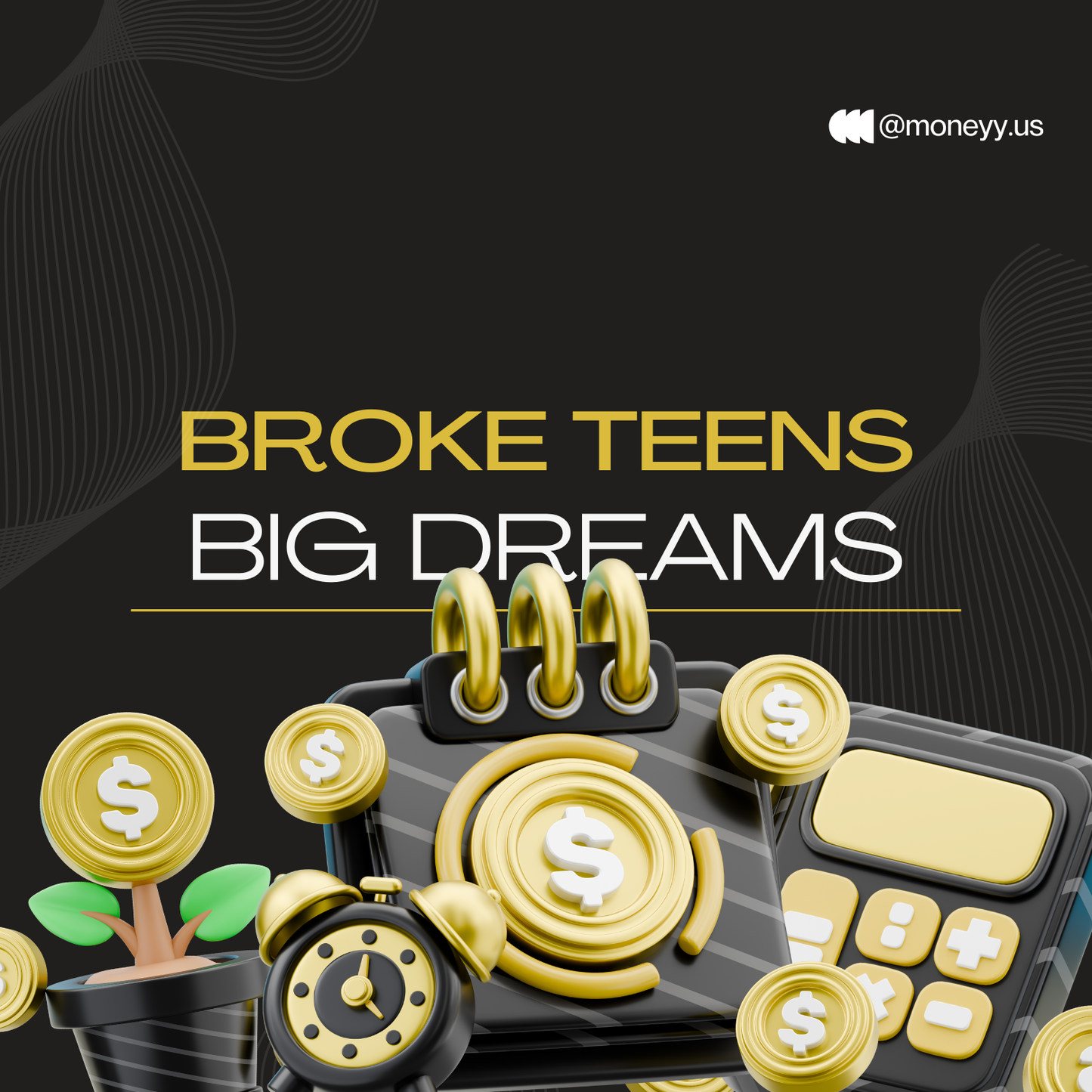 💰„Broke Teens - Big Dreams“💸